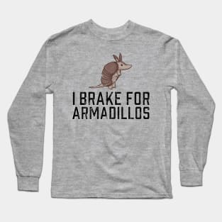 I Brake for Armadillos Long Sleeve T-Shirt